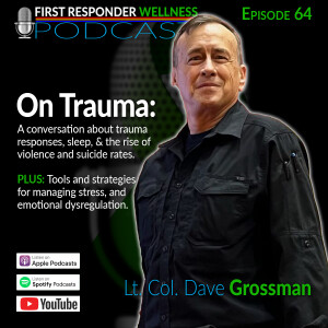 64 - On Trauma: A Conversation with Lt. Col. Dave Grossman