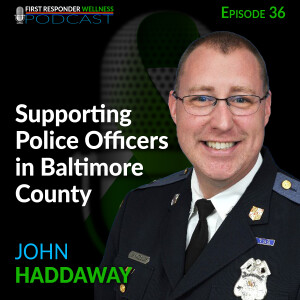 36 - Supporting Police Officers in Baltimore County with Sgt. John Haddaway