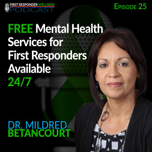 25 - FREE Mental Health Services for First Responders with Dr. Mildred Betancourt