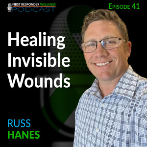 41 - Healing Invisible Wounds with Russ Hanes