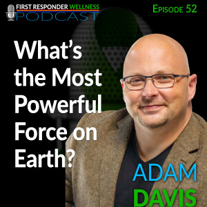 52 - What's the most Powerful Force on Earth?