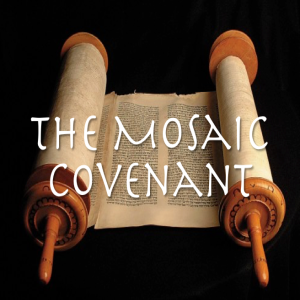 Mosaic Covenant - God’s narrative of His purpose and will for His people!