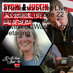 #ReflectionArtist Live Podcast Episode 22 with Sydni Brae Gwinn of iWash Auto Detailing