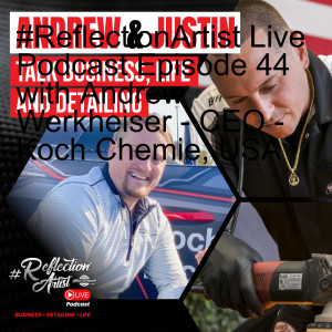 #ReflectionArtist Live Podcast Episode 44 with Andrew Werkheiser - CEO - Koch Chemie, USA