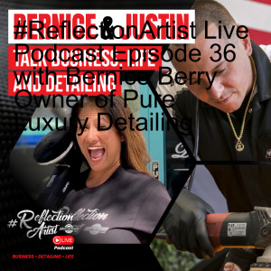#ReflectionArtist Live Podcast Episode 36 with Bernice Berry Owner of Pure Luxury Detailing