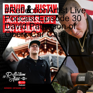 #ReflectionArtist Live Podcast Episode 30 David Patterson of Oberk Car Care