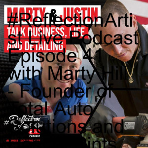 #ReflectionArtist Live Podcast Episode 41 with Marty Hill - Founder of Total Auto Solutions and Host of Pints and Polishing Auto Detailing Podcast