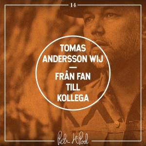 14. Tomas Andersson Wij - Från fan till kollega