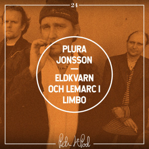 24. Plura Jonsson - Eldkvarn och LeMarc i Limbo