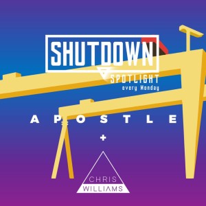 The Shutdown Spotlight  - 22/02/21 - Chris Williams & Apostle