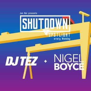The Shutdown Spotlight - 15/03/21 - Dj Tez & Nigel Boyce