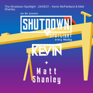 The Shutdown Spotlight - 24/05/21 - Kevin McPartland & Matt Shanley