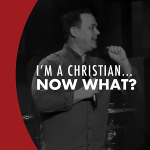 I'm a Christian...Now What?