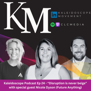Kaleidoscope Episode 24 - Disruption is never beige (with Nicole Dyson)