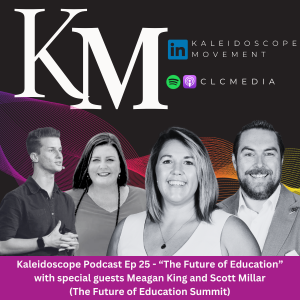 Kaleidoscope Episode 25 - The Future of Education (with Meagan King and Scott Millar)