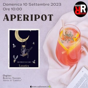 𝐀𝐏𝐄𝐑𝐈𝐏𝐎𝐓 del 10 Sett. 2023, on Franca Gentilesca e Giuseppina Paterna   ospite BEATRICE VACCARO , autrice di ”Lunatica” In regia Luca Rocco De Carlo.