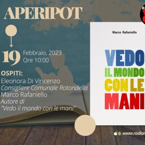 𝐀𝐏𝐄𝐑𝐈𝐏𝐎𝐓🥳 19 febbraio 2023. Ospiti: Eleonora Di Vincenzo, consigliera del Comune di Rotondella Marco Rafaniello , autore de ”Vedo il mondo con le mani”