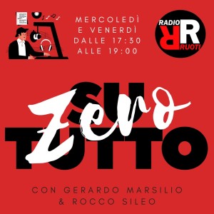 Zero su tutto. Programma  del 18 Novembre  2020. Conduce Gerardo MARSILIO  e Rocco SILEO.