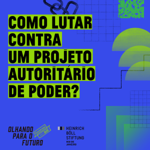 Como lutar contra um projeto autoritário de poder?