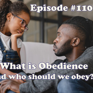 Episode 110: What is obedience (and who should we obey)?