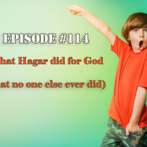 Episode 114: What Hagar Did for God (that no one else ever did)