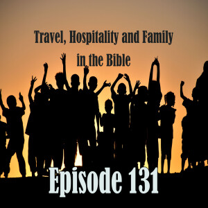 Episode 131: Hospitality, Travel, and Family in the Bible