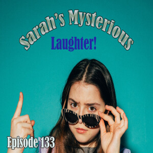 Episode 133: Sarah's Mysterious Laughter