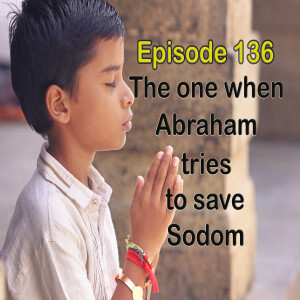 Episode 136: The One When Abraham Tries to Save Sodom