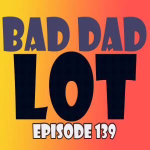 Episode 139: Lot—Worst Dad Ever!