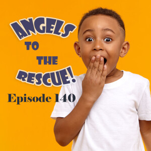 Episode 140: Angels to the Rescue/What is Forgiveness?