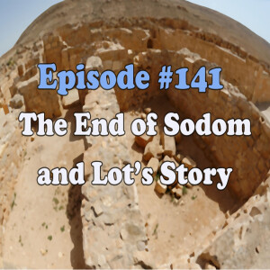 Episode 141: The End of Sodom—and Lot’s Story