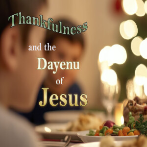 Episode 160: Thankfulness and the Dayenu of Jesus