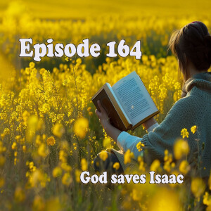 Episode 164: God saves Isaac!