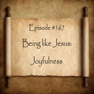 Episode 167: Being Like Jesus—Joyfulness