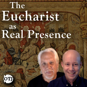 On the Journey with Matt and Ken, Ep. 42: The Eucharist as Real Presence