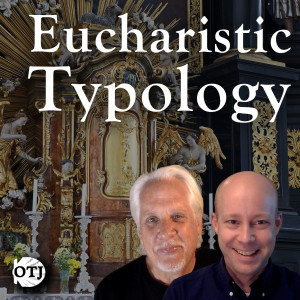 On the Journey with Matt and Ken, Ep. 43: The Real Presence - Eucharistic Typology