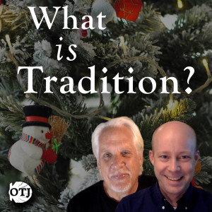 On the Journey with Matt and Ken, Ep. 46: Christian Authority - What is Tradition?