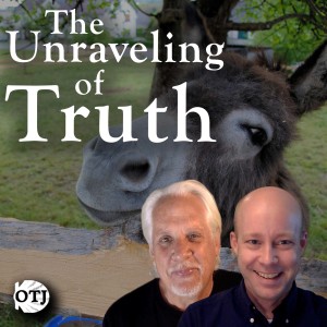 On the Journey with Matt and Ken, Episode 96: The Unraveling of Truth