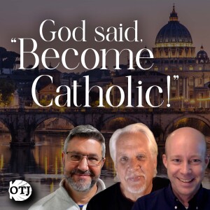 On the Journey, Episode 147: God Said, "Become Catholic!" - Kenny's Story, Part VII