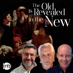 On the Journey, Episode 153: The Old is Revealed in the New - Dei Verbum, Part VI