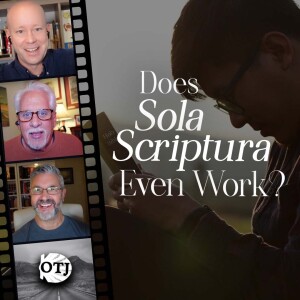 Sola Scriptura 2.0, Part III: Does Sola Scriptura Even Work? - On the Journey, Episode 161
