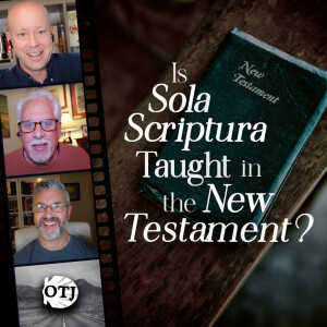 On the Journey, Episode 163: Sola Scriptura and New Testament Teaching - Sola Scriptura 2.0, Part V