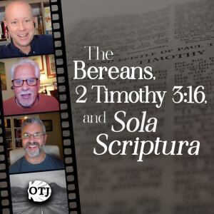 On the Journey, Episode 165: The Bereans and 2 Timothy 3:16 – Sola Scriptura 2.0, Part VI