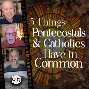On the Journey, Episode 170: What Catholics and Pentecostals Have in Common, Part I