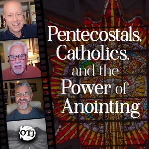 On the Journey, Episode 171: What Catholics and Pentecostals Have in Common, Part II