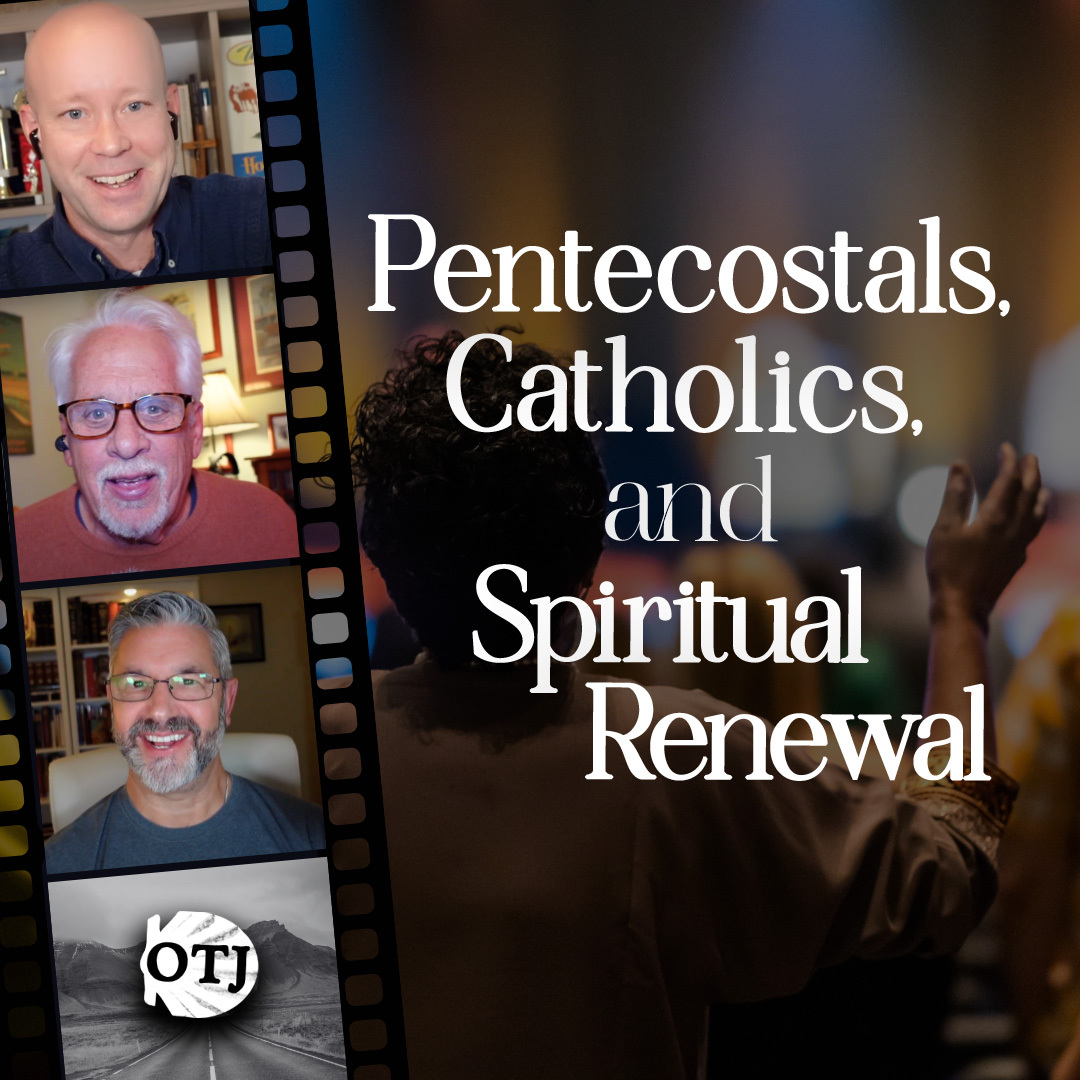On the Journey, Episode 172: What Catholics and Pentecostals Have in Common, Part III