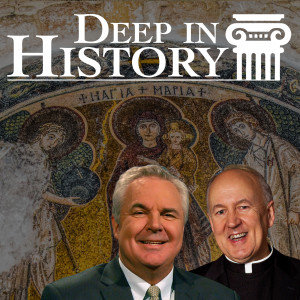 The Trinity, Our Lady, and the Church - Deep in History, Ep. 45