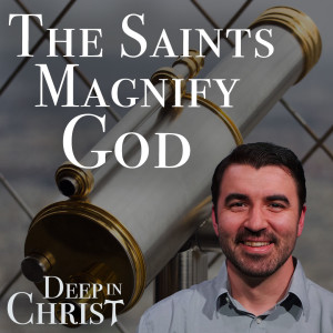 Saints as Living Images of Holiness - Deep in Christ, Episode 4