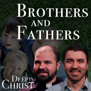 The Brothers Grodi & Continual Conversion - Deep in Christ, Episode 26