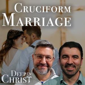 Marriage and the Cross - Deep in Christ, Episode 48